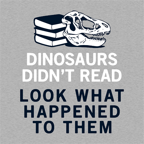 Dinosaurs Didn't Read T-Shirt