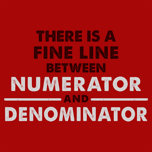 There Is A Fine Line Between Numerator And Denominator T-Shirt