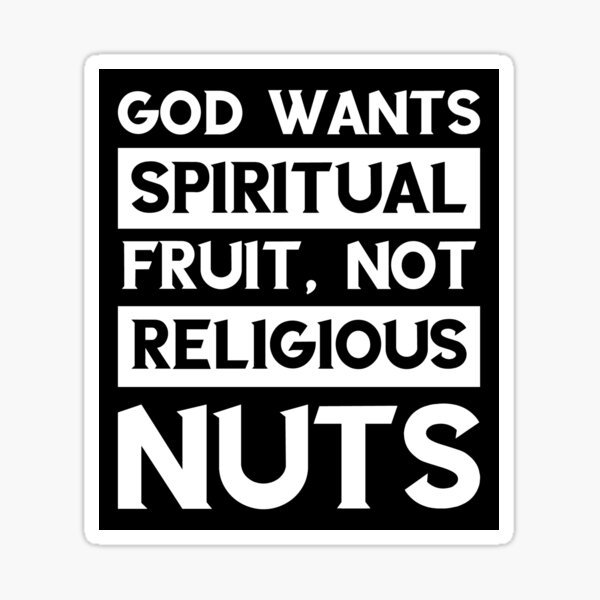 "God wants spiritual fruit. Not religious nuts. Christian Quote" Sticker for Sale by RenatBorsuk | Redbubble