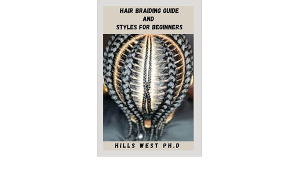 HAIR BRAIDING GUIDE AND STYLES FOR BEGINNERS: Easy To Follow Guide To Braiding Techniques That Are Perfect For Any Occasion Includes Hair Ties, Combs And Braiding Tools