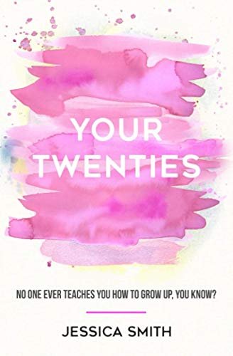 Your Twenties: No one ever teaches you how to grow up, you know?