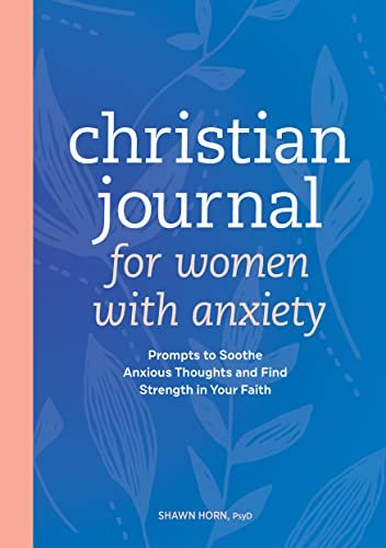 Christian Journal for Women with Anxiety: Prompts to Soothe Anxious Thoughts and Find Strength in Your Faith