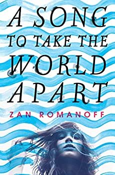 A Song to Take the World Apart book by Zan Romanoff