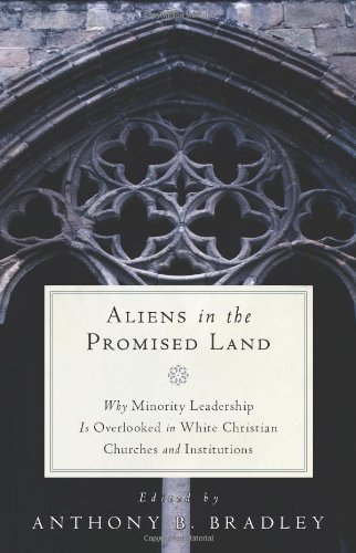 Aliens in the Promised Land: Why Minority Leadership Is Overlooked in White Christian Churches and Institutions