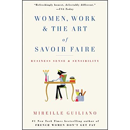 Women, Work & the Art of Savoir Faire: Business Sense & Sensibility: Guiliano, Mireille: 9781416589204: Amazon.com: Books