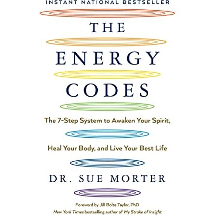 The Energy Codes: The 7-Step System to Awaken Your Spirit, Heal Your Body, and Live Your Best Life: Morter, Dr Sue, Taylor PhD, Jill Bolte: 9781501169304: Amazon.com: Books