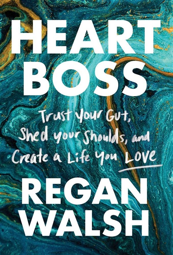 Heart Boss: Trust Your Gut, Shed Your Shoulds, and Create a Life You Love