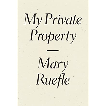 My Private Property: Ruefle, Mary: 9781940696515: Amazon.com: Books