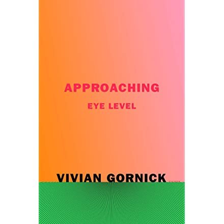 Approaching Eye Level: Gornick, Vivian: 9780374538255: Amazon.com: Books