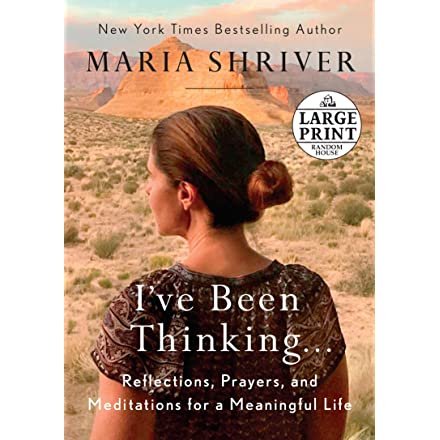 I've Been Thinking . . .: Reflections, Prayers, and Meditations for a Meaningful Life (Random House Large Print): Shriver, Maria: 9780525589396: Amazon.com: Books