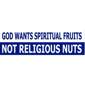 God Wants Spiritual Fruits Not Religious Nuts - Bumper Sticker